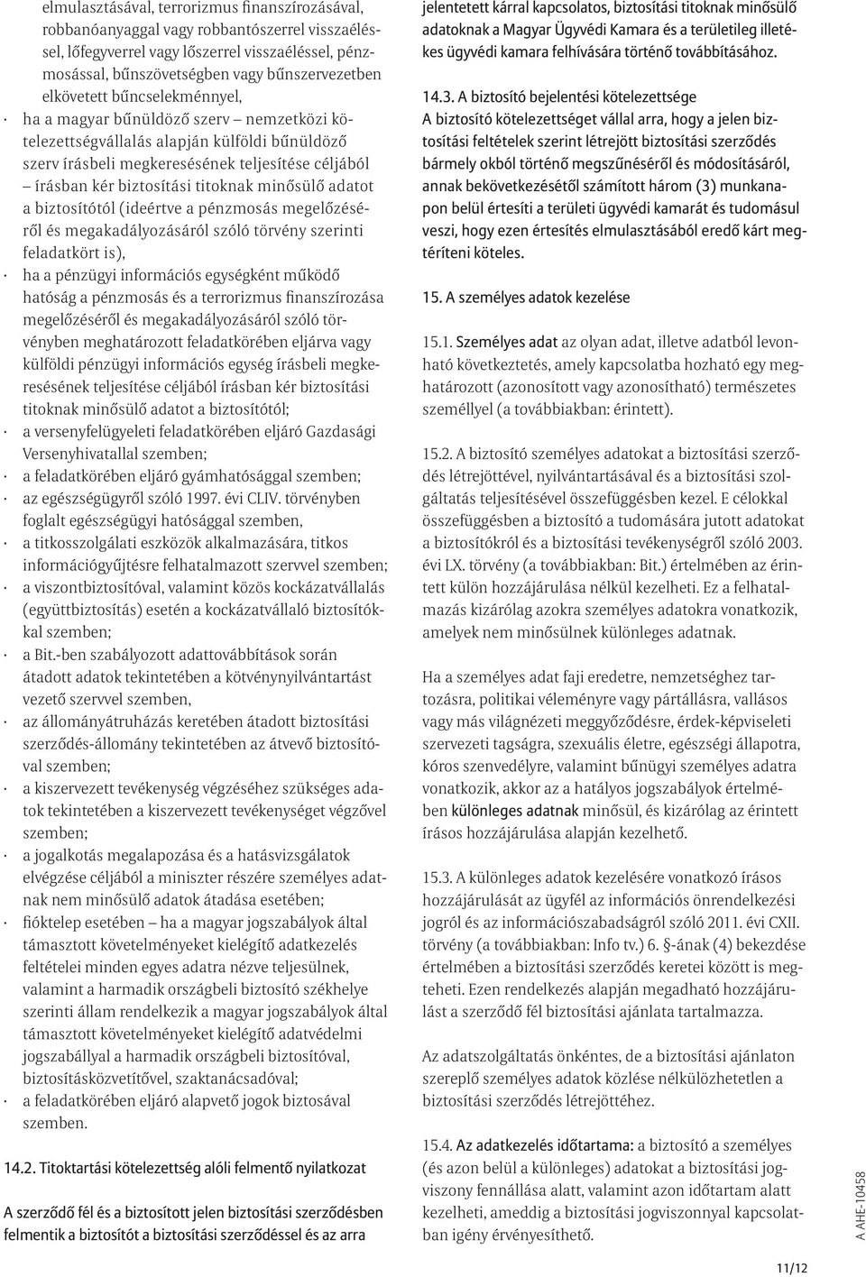 titoknak minősülő adatot a biztosítótól (ideértve a pénzmosás megelőzéséről és megakadályozásáról szóló törvény szerinti feladatkört is), ha a pénzügyi információs egységként működő hatóság a