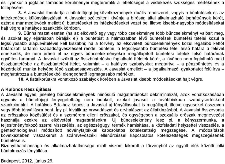 A Javaslat szélesíteni kívánja a bíróság által alkalmazható joghátrányok körét, ezért a már meglévőek mellett új büntetéseket és intézkedéseket vezet be, illetve kisebb-nagyobb módosításokat hajt