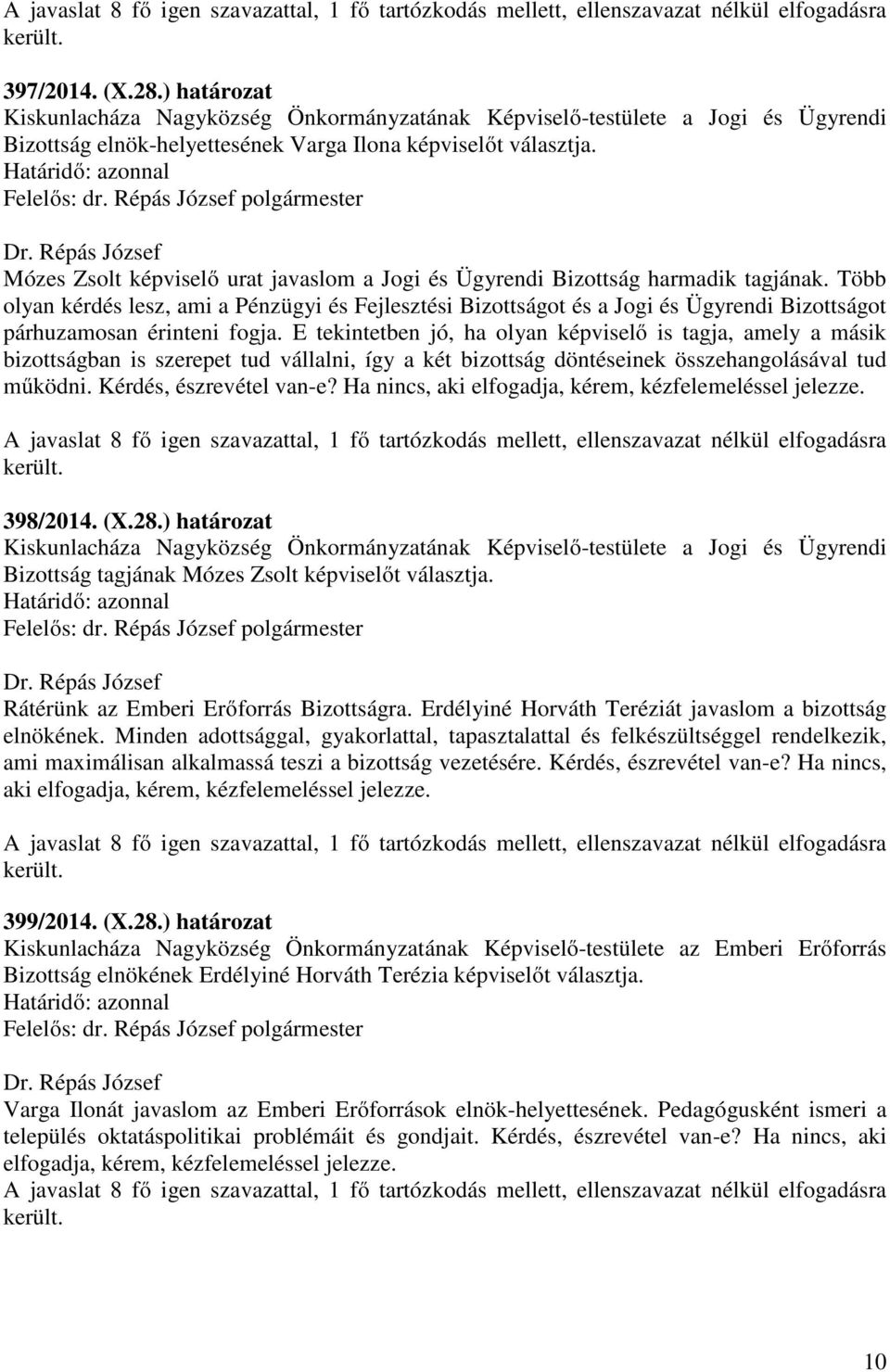 Több olyan kérdés lesz, ami a Pénzügyi és Fejlesztési Bizottságot és a Jogi és Ügyrendi Bizottságot párhuzamosan érinteni fogja.