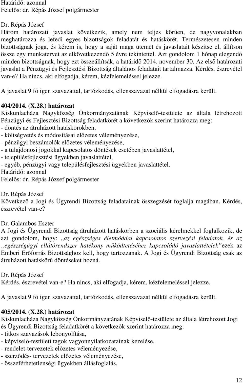 Azt gondolom 1 hónap elegendő minden bizottságnak, hogy ezt összeállítsák, a határidő 2014. november 30.