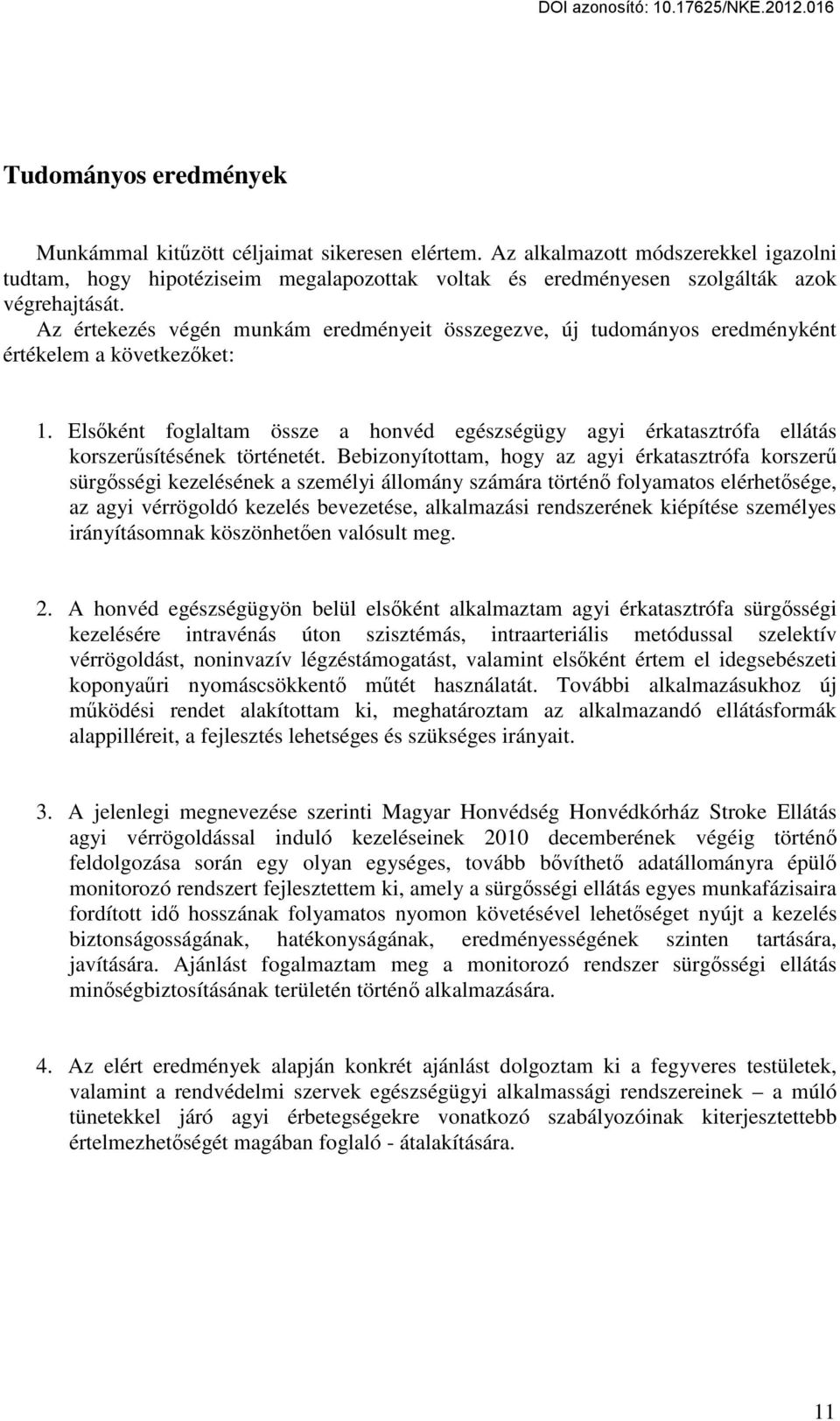 Az értekezés végén munkám eredményeit összegezve, új tudományos eredményként értékelem a következőket: 1.