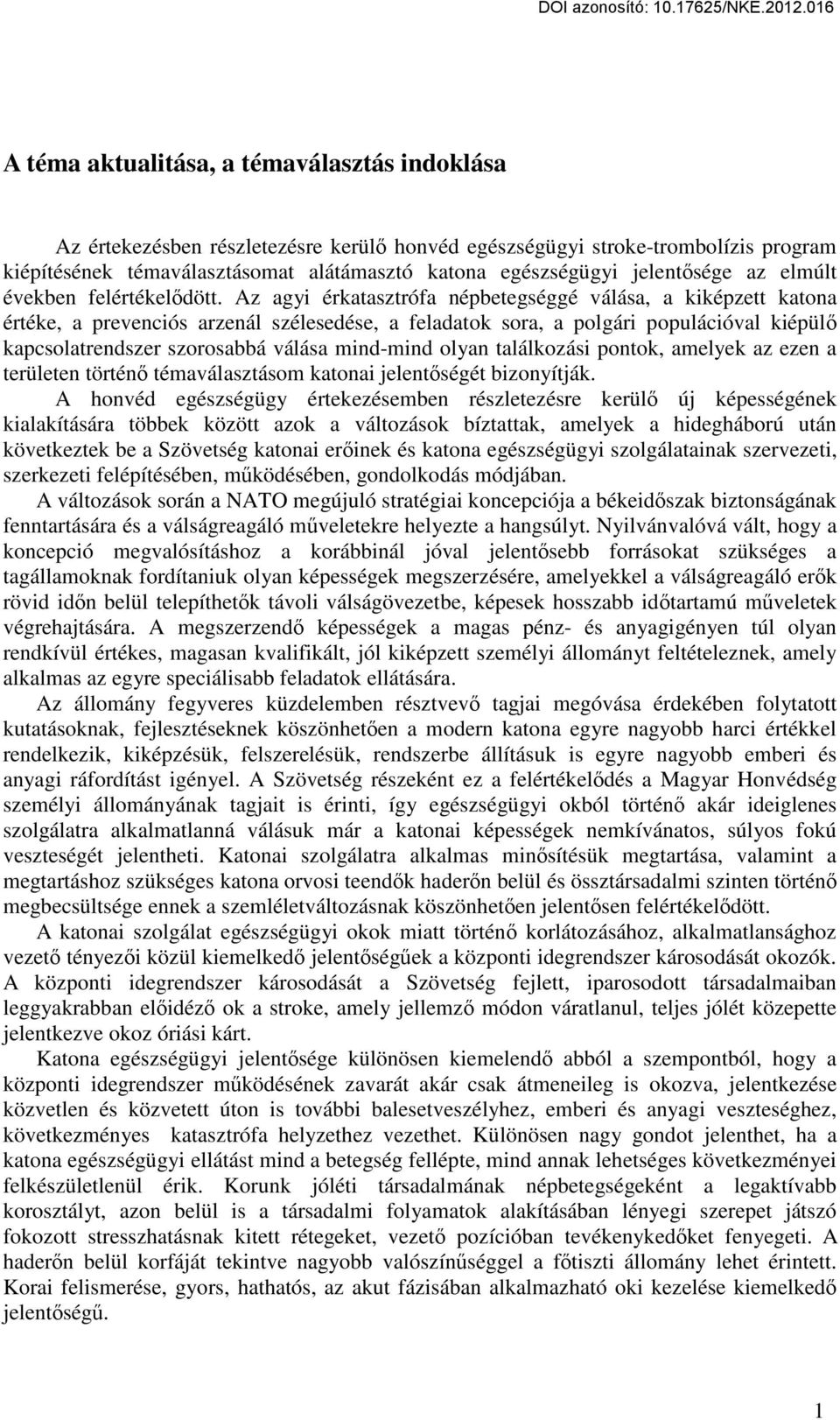 Az agyi érkatasztrófa népbetegséggé válása, a kiképzett katona értéke, a prevenciós arzenál szélesedése, a feladatok sora, a polgári populációval kiépülő kapcsolatrendszer szorosabbá válása mind-mind