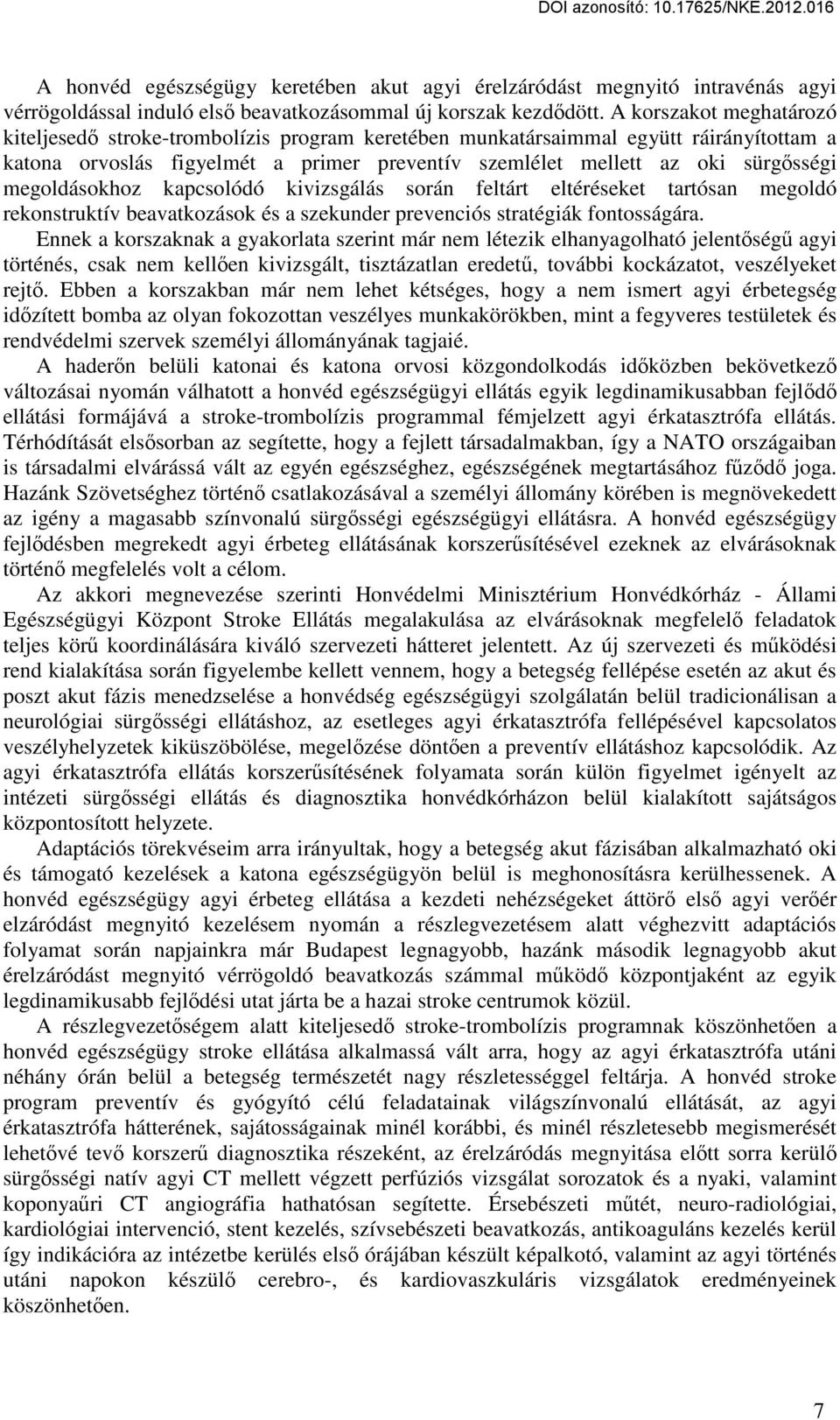 megoldásokhoz kapcsolódó kivizsgálás során feltárt eltéréseket tartósan megoldó rekonstruktív beavatkozások és a szekunder prevenciós stratégiák fontosságára.