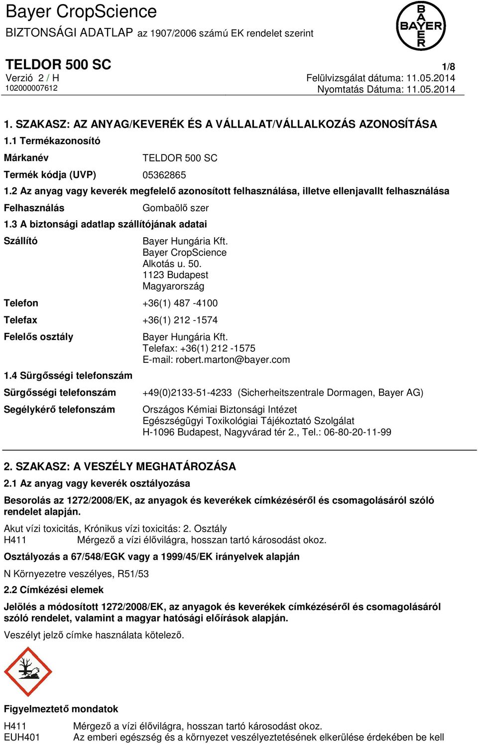 Bayer CropScience Alkotás u. 50. 1123 Budapest Magyarország Telefon +36(1) 487-4100 Telefax +36(1) 212-1574 Felelős osztály 1.