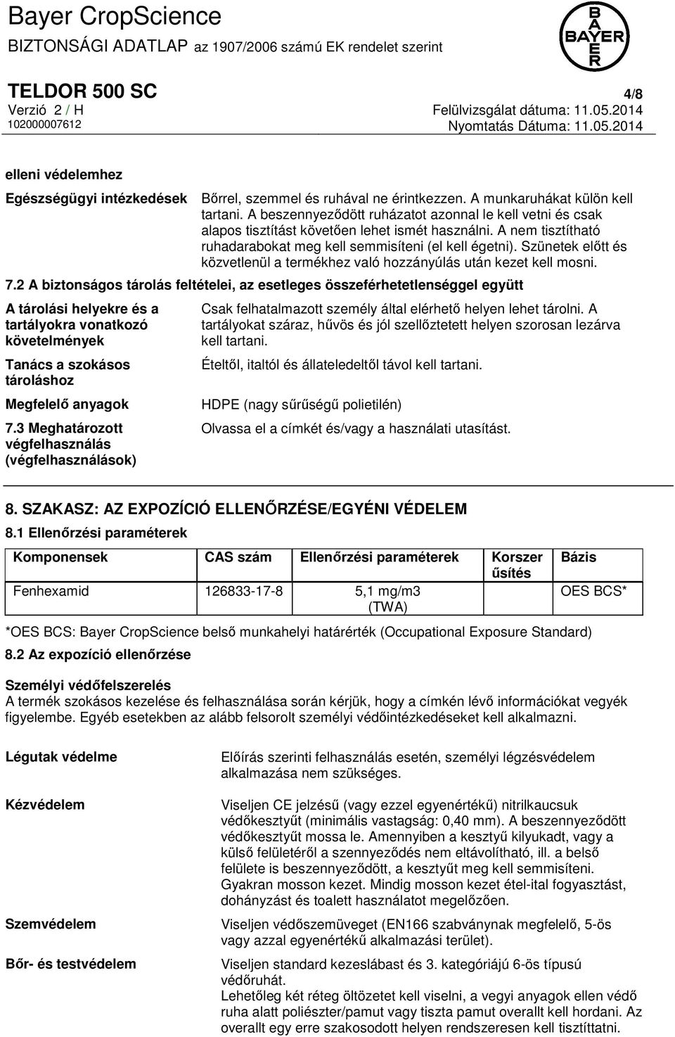 Szünetek előtt és közvetlenül a termékhez való hozzányúlás után kezet kell mosni. 7.