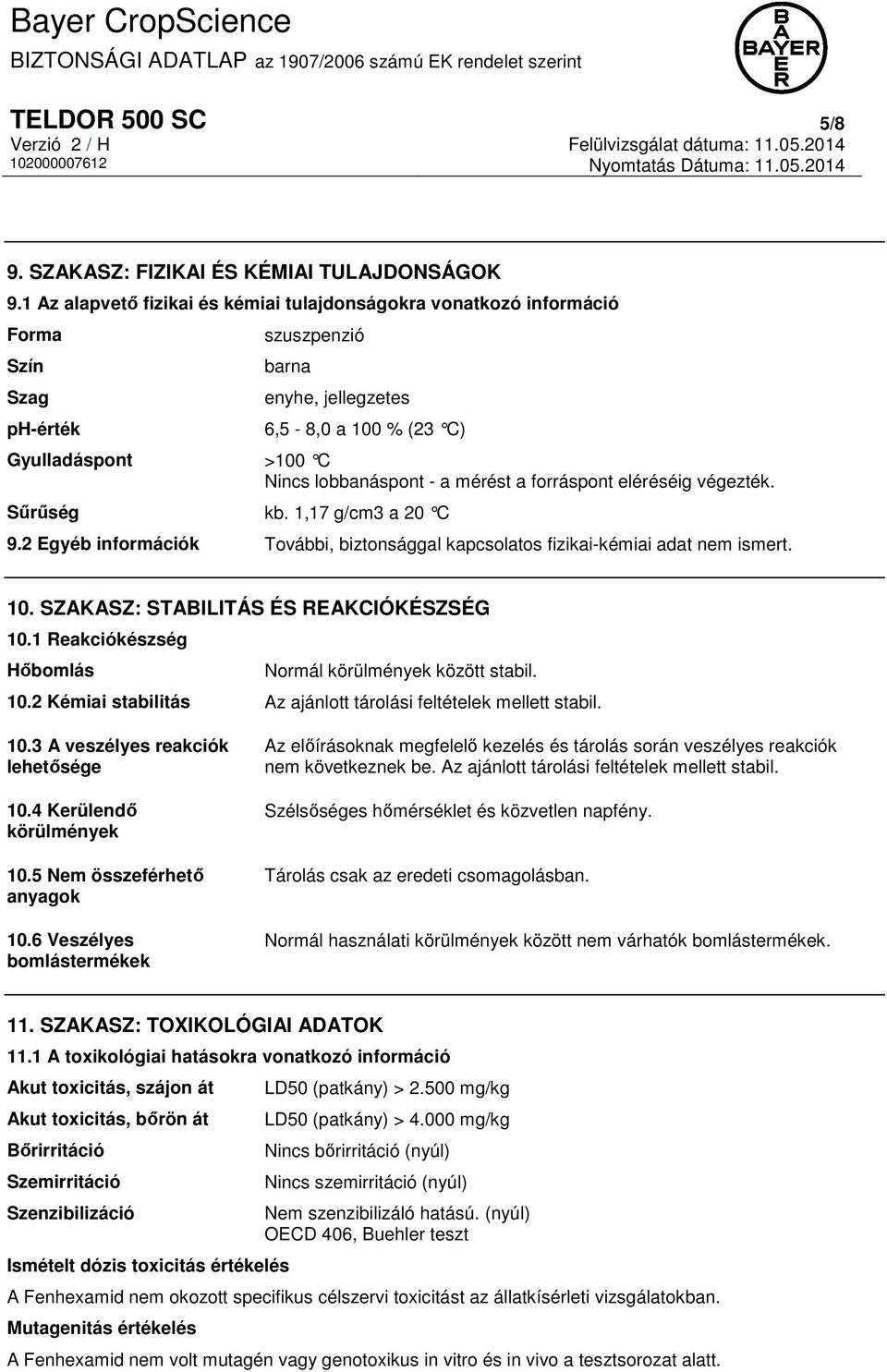 mérést a forráspont eléréséig végezték. Sűrűség kb. 1,17 g/cm3 a 20 C 9.2 Egyéb információk További, biztonsággal kapcsolatos fizikai-kémiai adat nem ismert. 10.