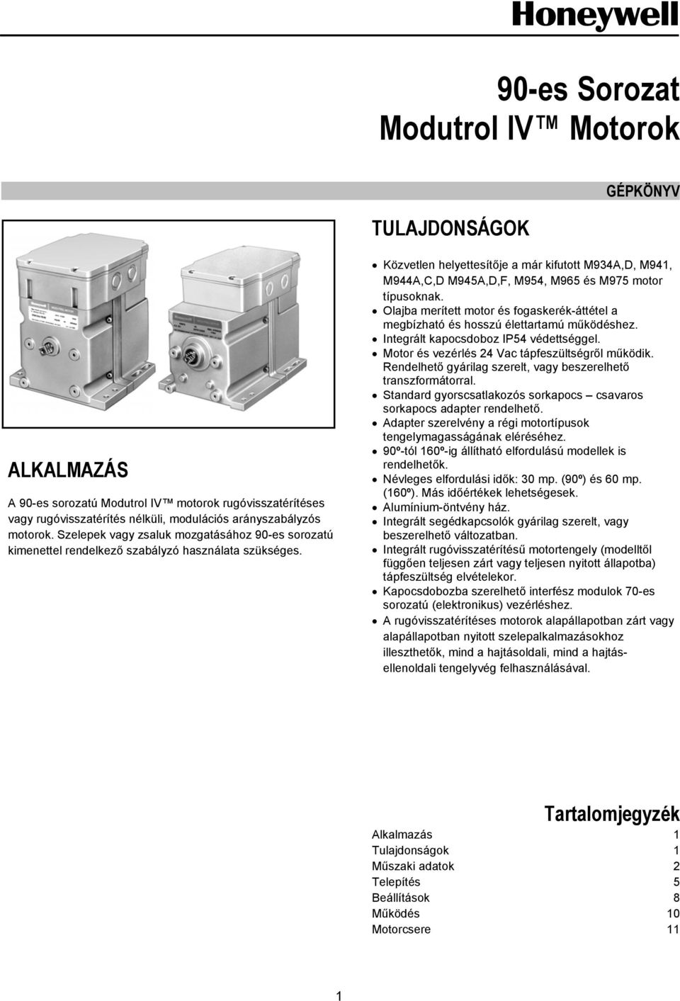 Közvetlen helyettesítője a már kifutott M934A,D, M941, M944A,C,D M945A,D,F, M954, M965 és M975 motor típusoknak.