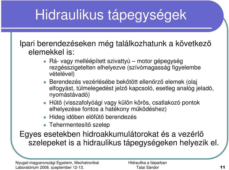 kapcsoló, esetleg analóg jeladó, nyomástávadó) Hőtı (visszafolyóági vagy külön körös, csatlakozó pontok elhelyezése fontos a hatékony mőködéshez) Hideg