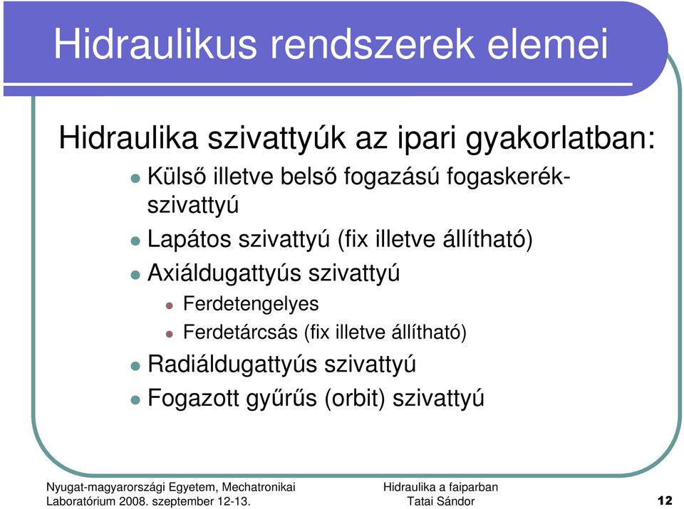 állítható) Axiáldugattyús szivattyú Ferdetengelyes Ferdetárcsás (fix illetve