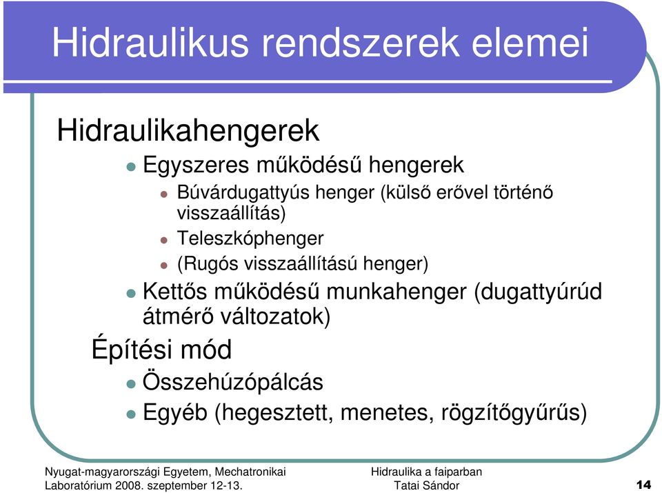 visszaállítású henger) Kettıs mőködéső munkahenger (dugattyúrúd átmérı