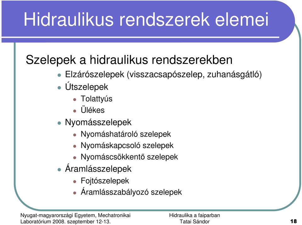 Ülékes Nyomásszelepek Nyomáshatároló szelepek Nyomáskapcsoló szelepek