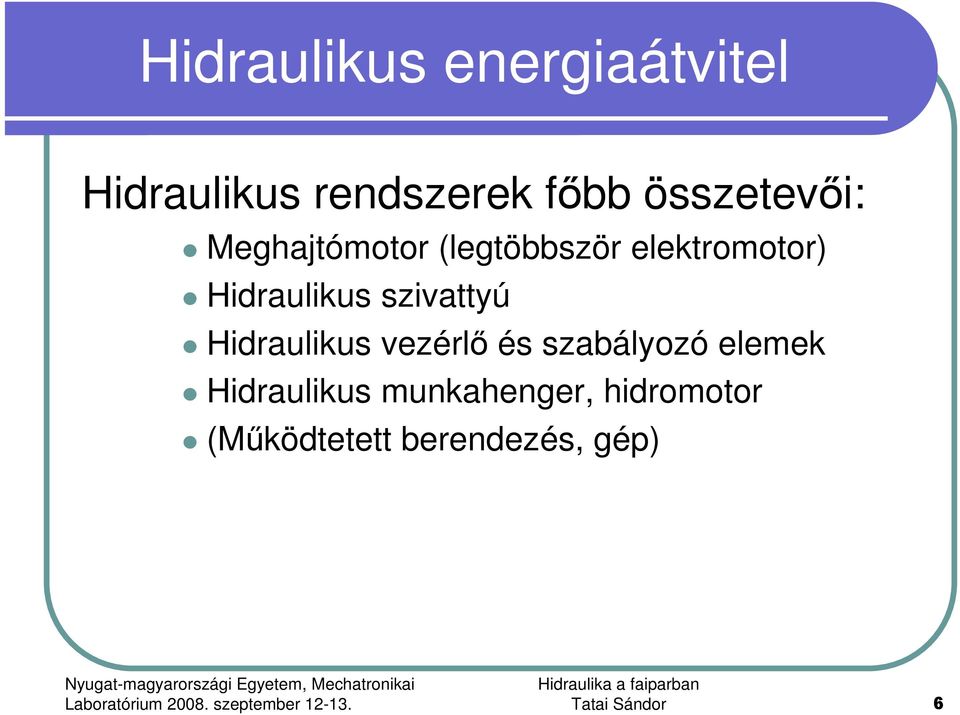 Hidraulikus szivattyú Hidraulikus vezérlı és szabályozó elemek