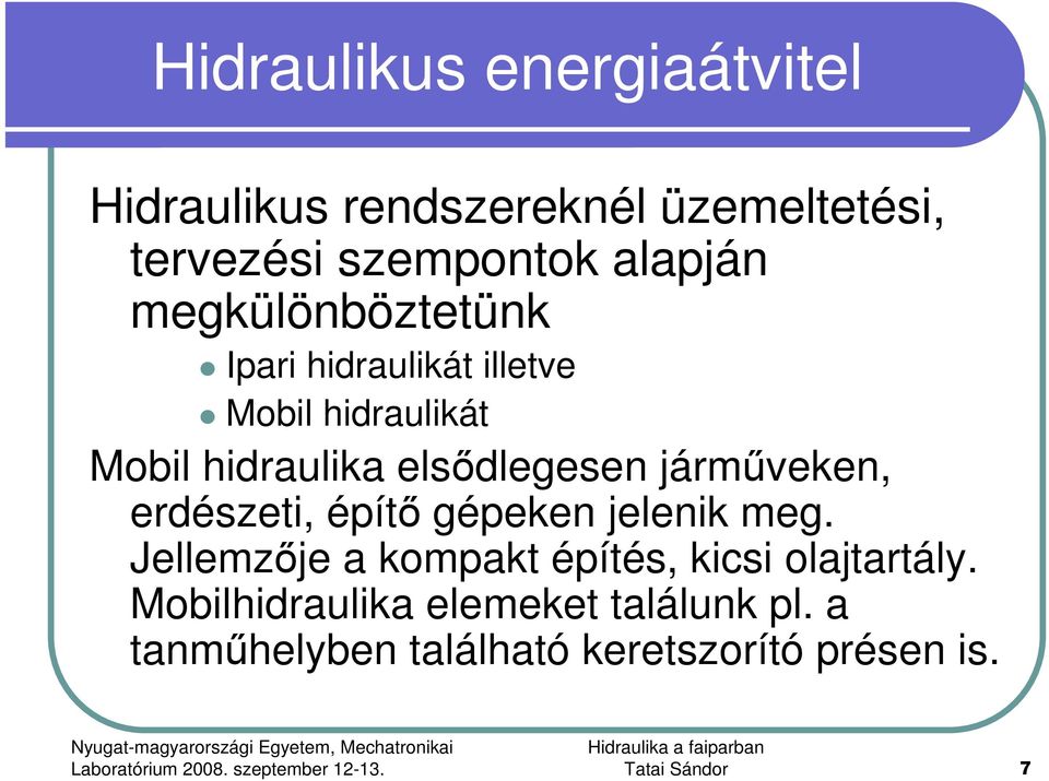 jármőveken, erdészeti, építı gépeken jelenik meg. Jellemzıje a kompakt építés, kicsi olajtartály.