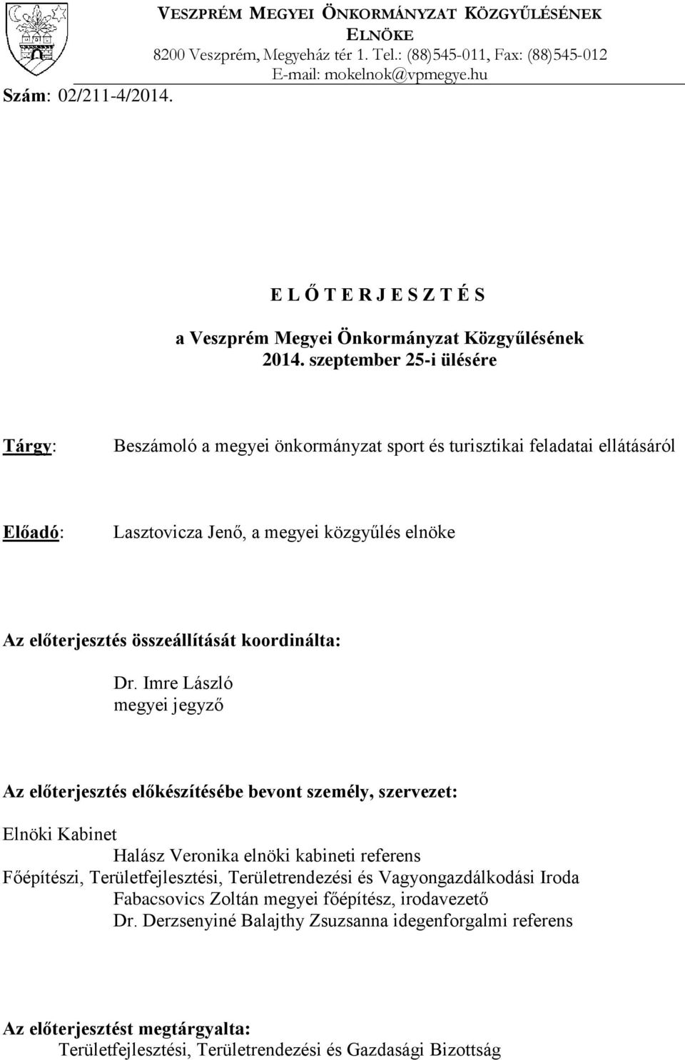 szeptember 25-i ülésére Tárgy: Beszámoló a megyei önkormányzat sport és turisztikai feladatai ellátásáról Előadó: Lasztovicza Jenő, a megyei közgyűlés elnöke Az előterjesztés összeállítását