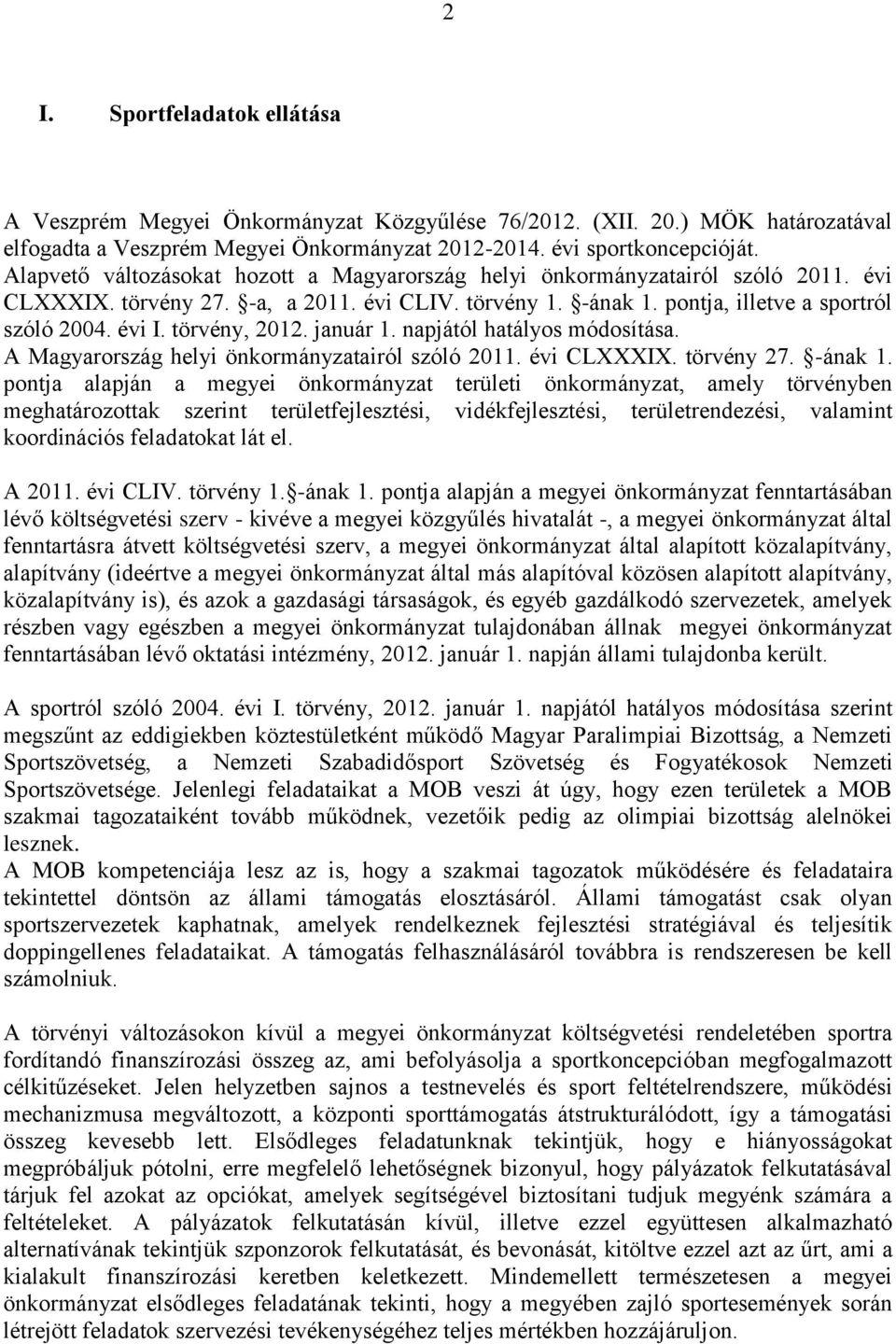 törvény, 2012. január 1. napjától hatályos módosítása. A Magyarország helyi önkormányzatairól szóló 2011. évi CLXXXIX. törvény 27. -ának 1.