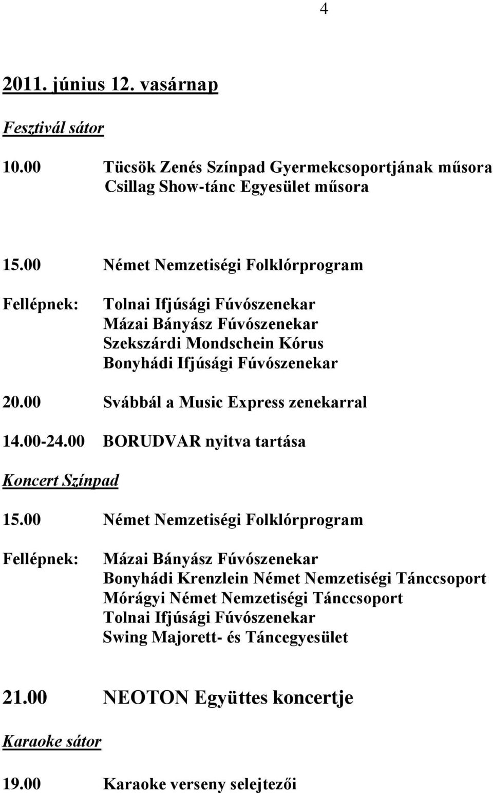 20.00 Svábbál a Music Express zenekarral Koncert Színpad 15.