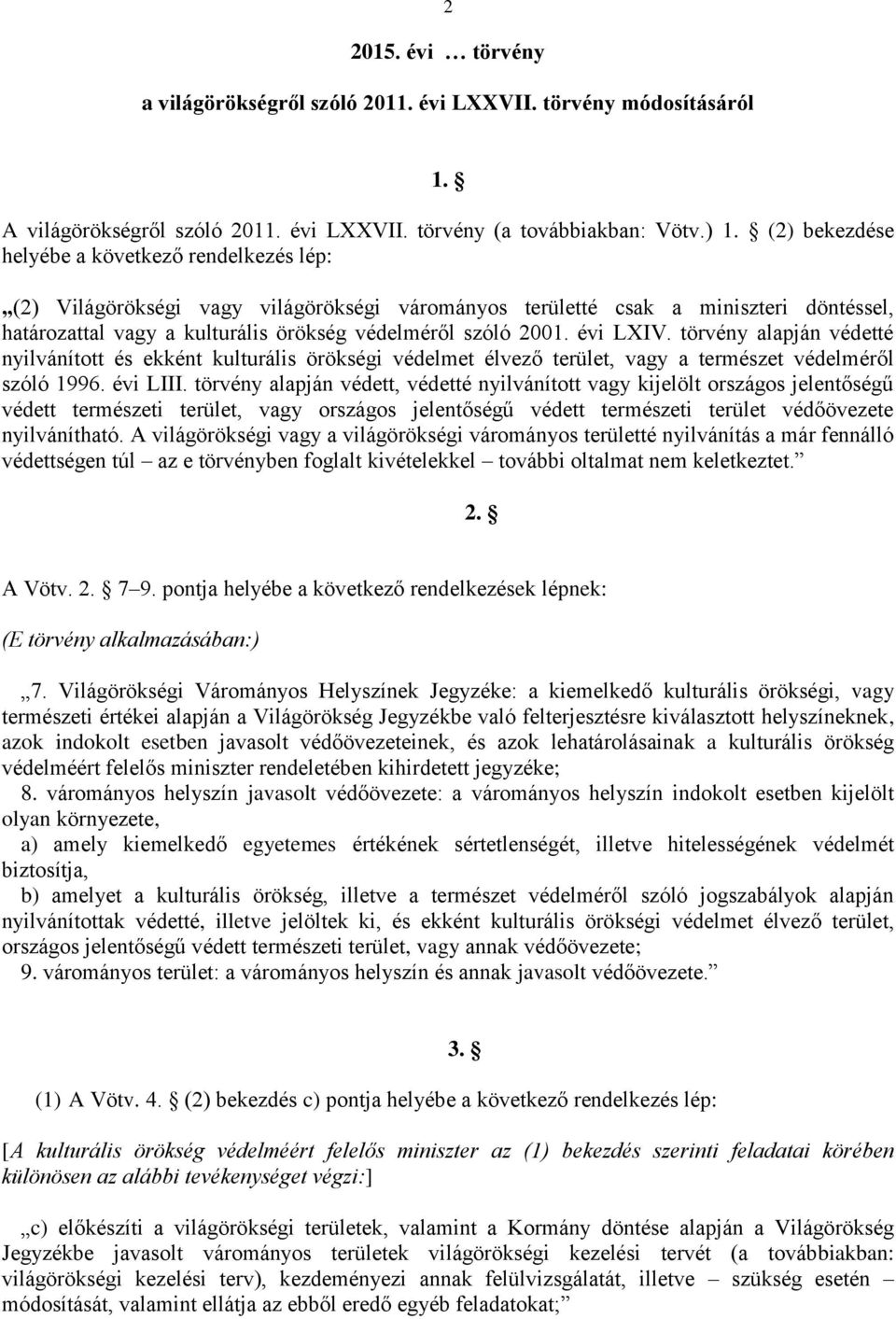 évi LXIV. törvény alapján védetté nyilvánított és ekként kulturális örökségi védelmet élvező terület, vagy a természet védelméről szóló 1996. évi LIII.