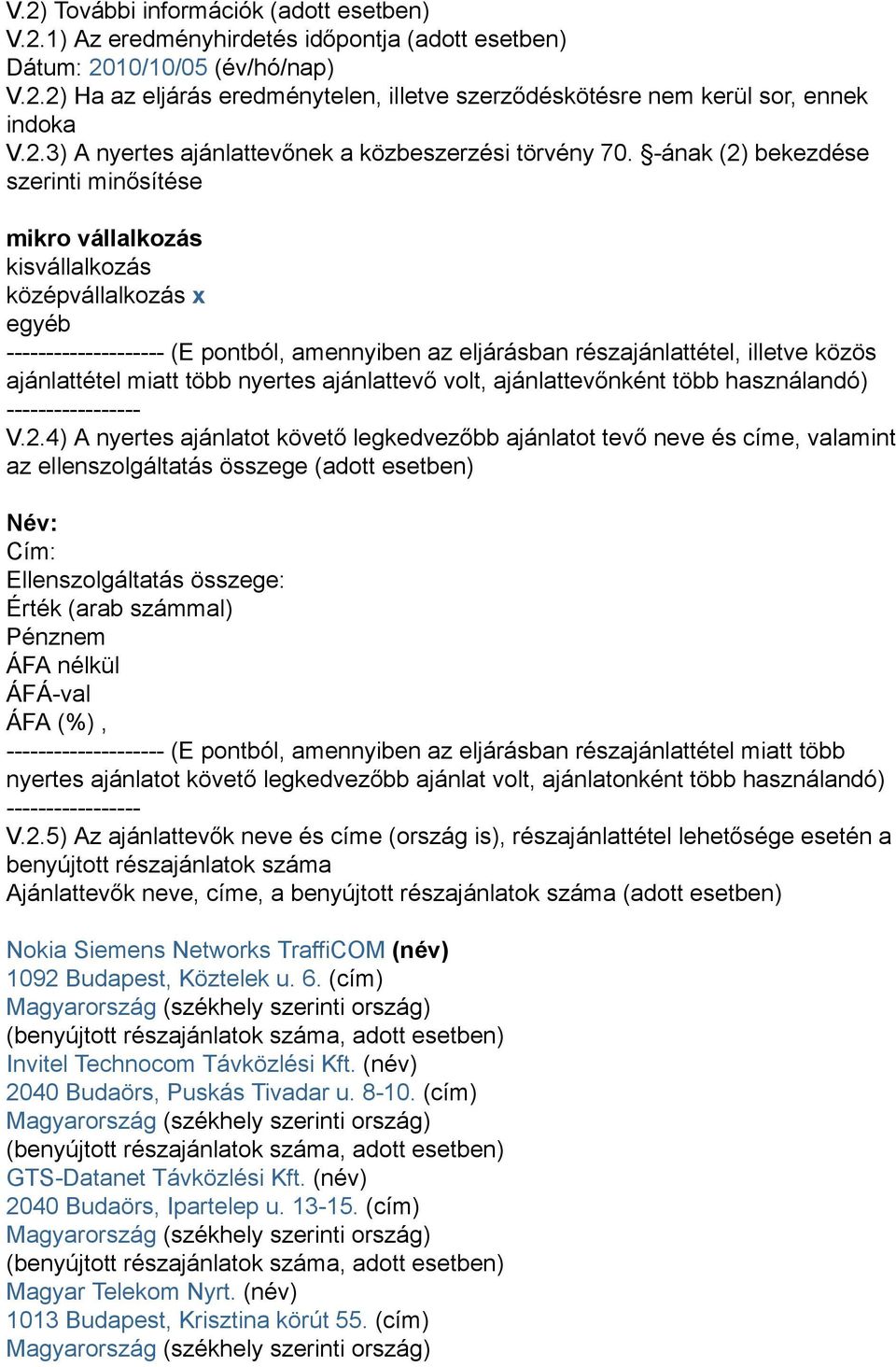 -ának (2) bekezdése szerinti minősítése mikro vállalkozás kisvállalkozás középvállalkozás x egyéb -------------------- (E pontból, amennyiben az eljárásban részajánlattétel, illetve közös