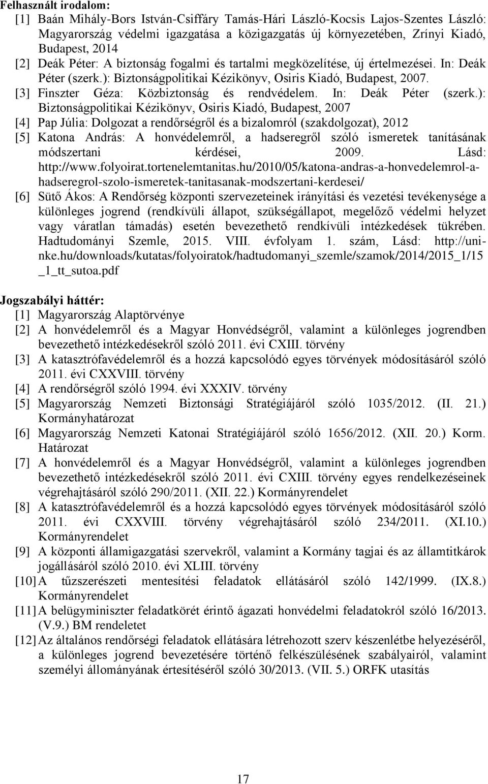 [3] Finszter Géza: Közbiztonság és rendvédelem. In: Deák Péter (szerk.