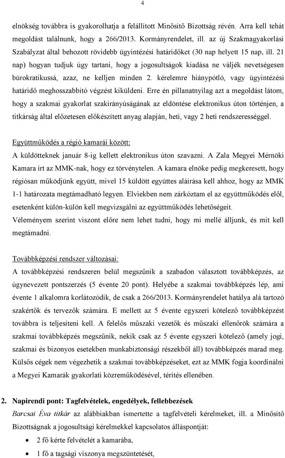 21 nap) hogyan tudjuk úgy tartani, hogy a jogosultságok kiadása ne váljék nevetségesen bürokratikussá, azaz, ne kelljen minden 2.