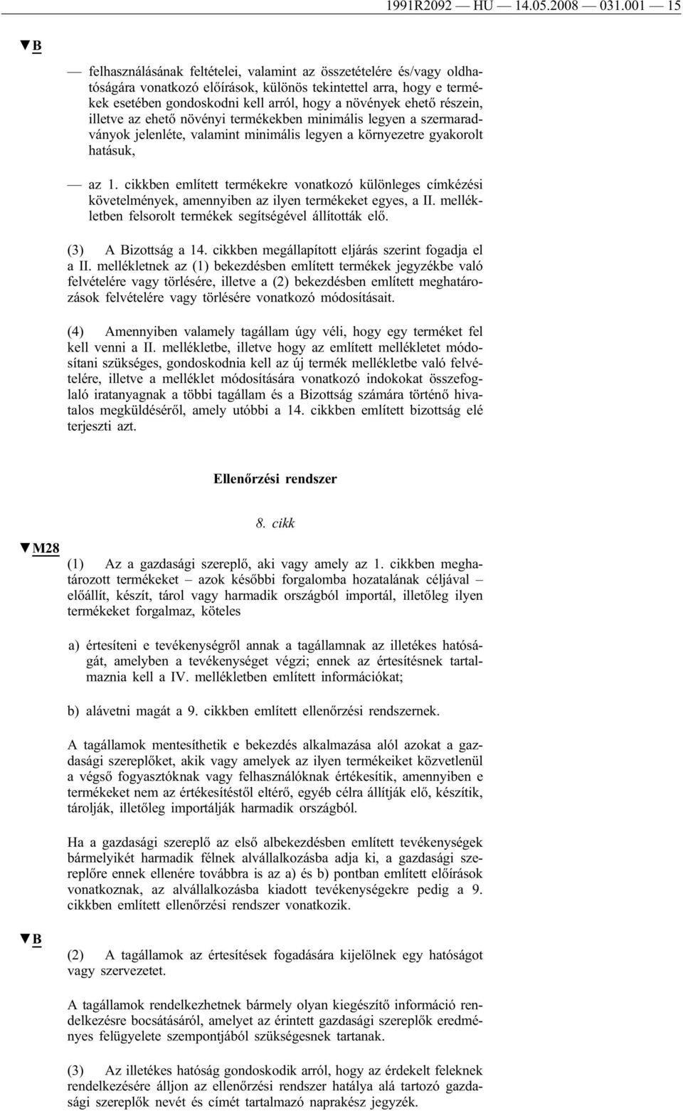 ehető részein, illetve az ehető növényi termékekben minimális legyen a szermaradványok jelenléte, valamint minimális legyen a környezetre gyakorolt hatásuk, az 1.