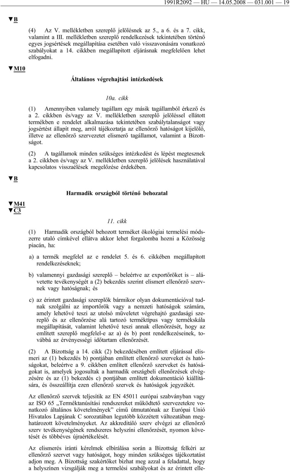 cikkben megállapított eljárásnak megfelelően lehet elfogadni. M10 Általános végrehajtási intézkedések B 10a. cikk (1) Amennyiben valamely tagállam egy másik tagállamból érkező és a 2.