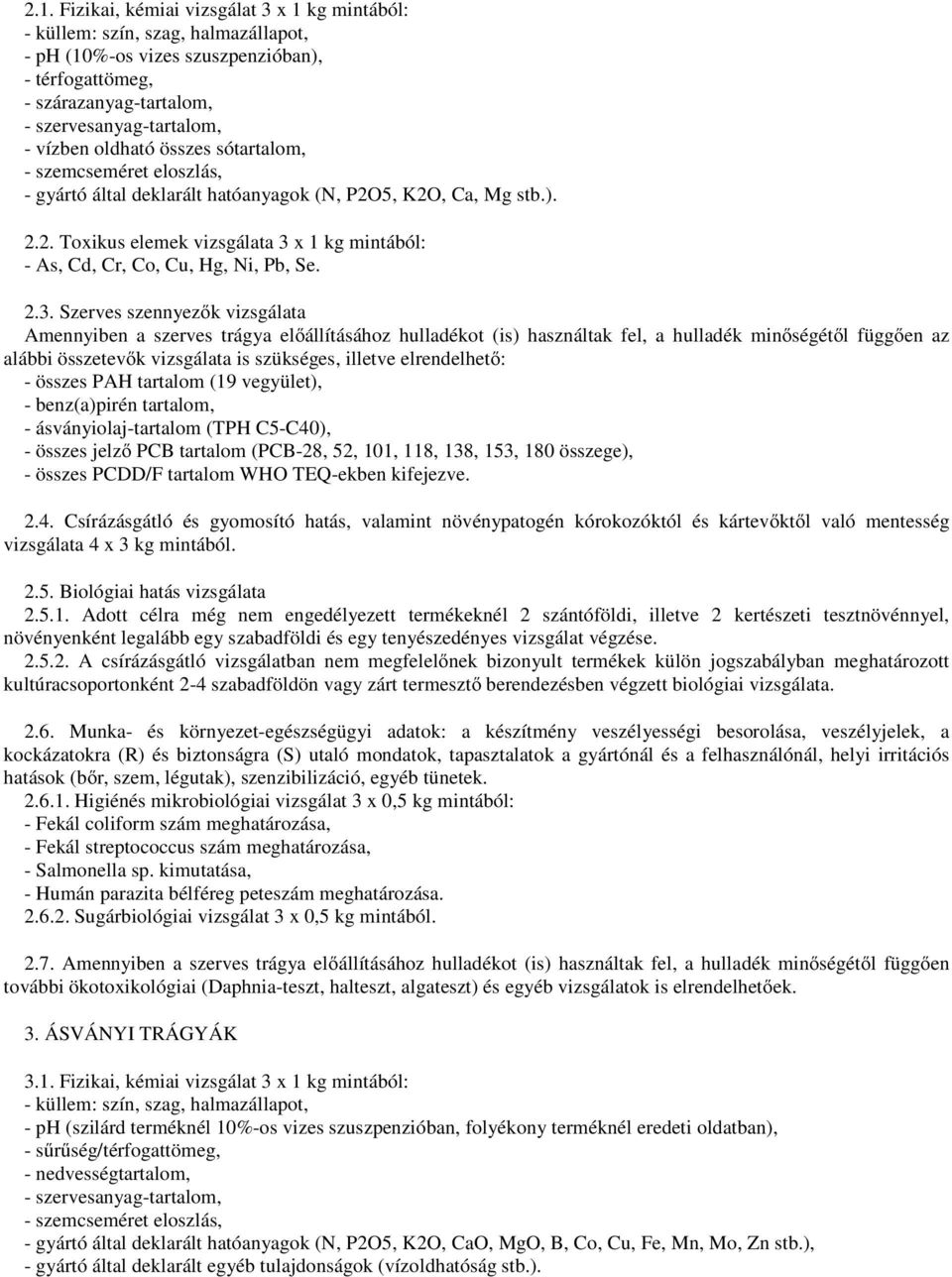 2.3. Szerves szennyezők vizsgálata Amennyiben a szerves trágya előállításához hulladékot (is) használtak fel, a hulladék minőségétől függően az alábbi összetevők vizsgálata is szükséges, illetve