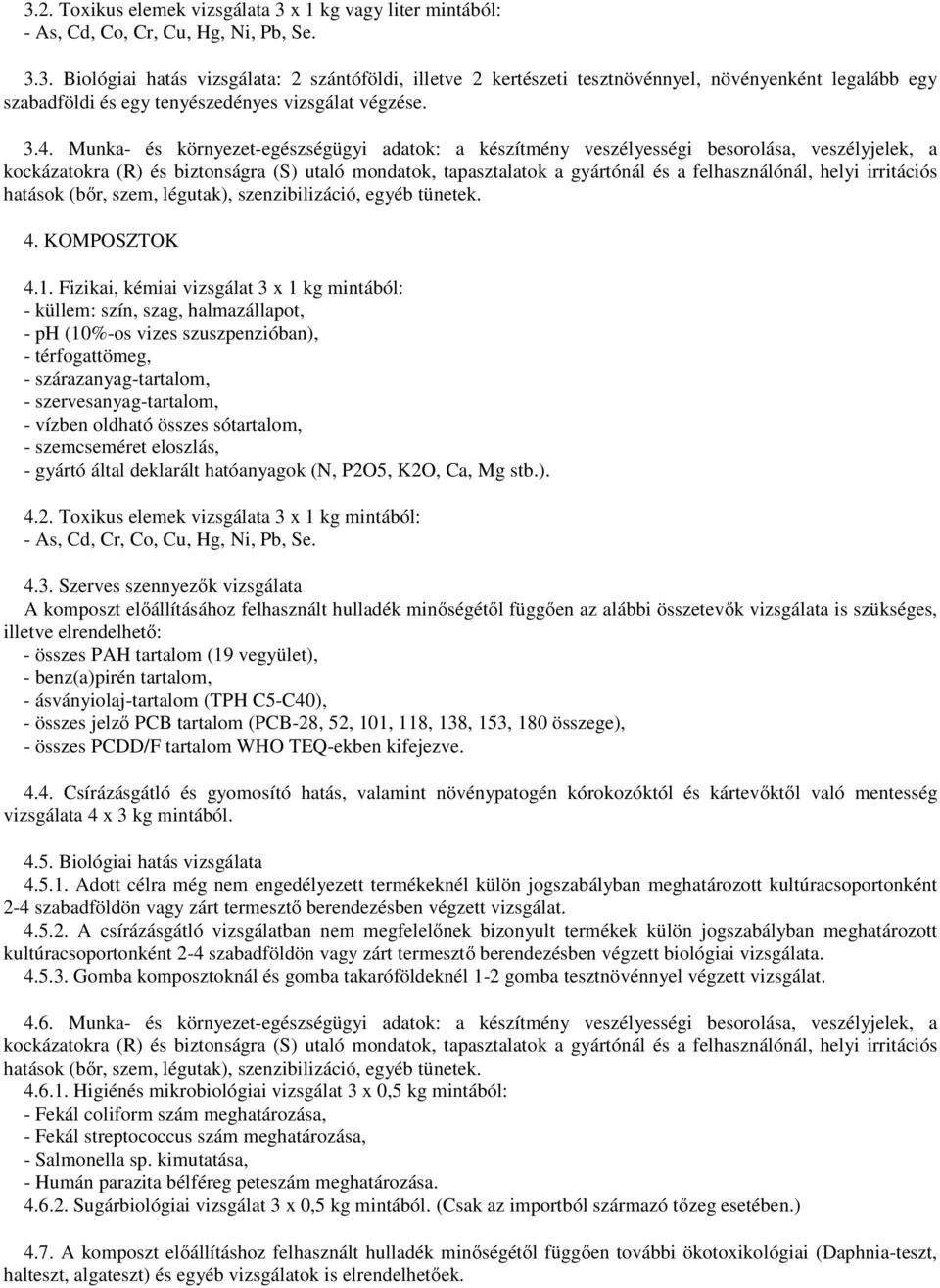 helyi irritációs hatások (bőr, szem, légutak), szenzibilizáció, egyéb tünetek. 4. KOMPOSZTOK 4.1.