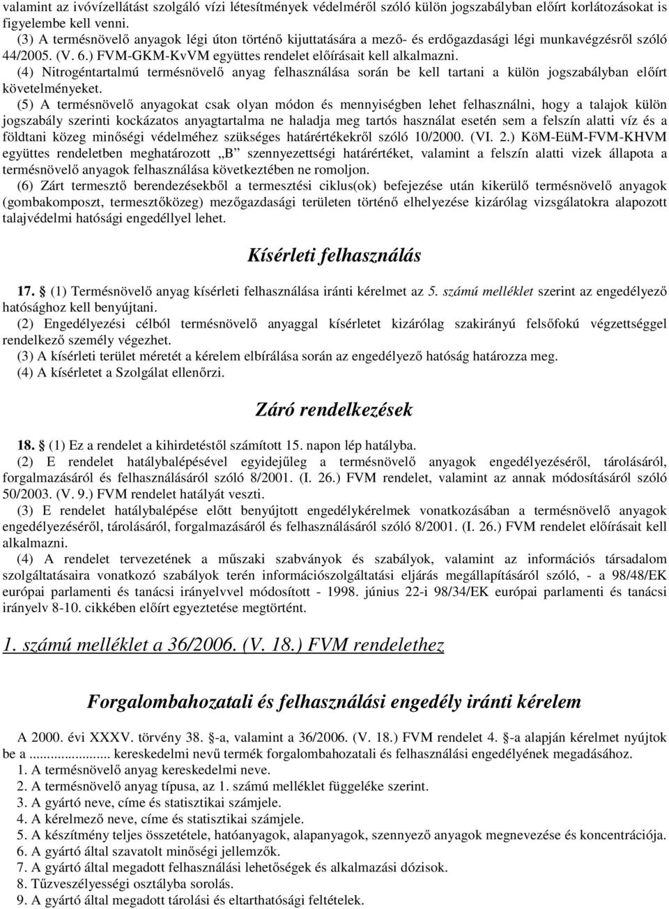 (4) Nitrogéntartalmú termésnövelő anyag felhasználása során be kell tartani a külön jogszabályban előírt követelményeket.