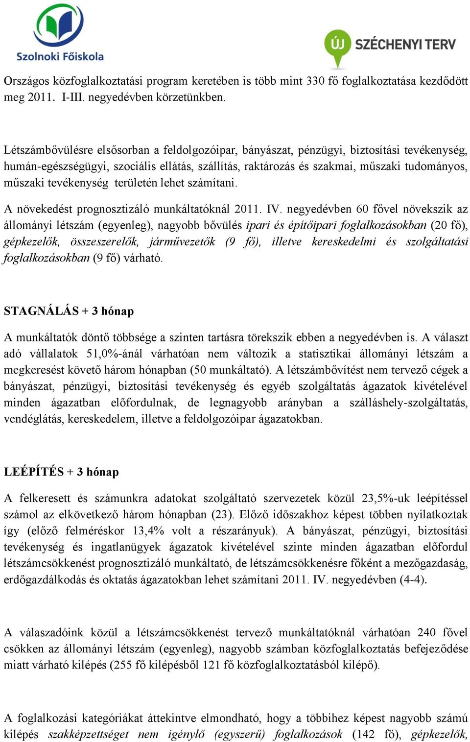 tevékenység területén lehet számítani. A növekedést prognosztizáló munkáltatóknál 2011. IV.