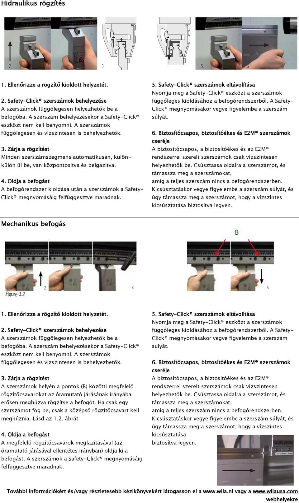 Zárja a rögzítést Minden szerszámszegmens automatikusan, különkülön ül be, van központosítva és beigazítva. 4.