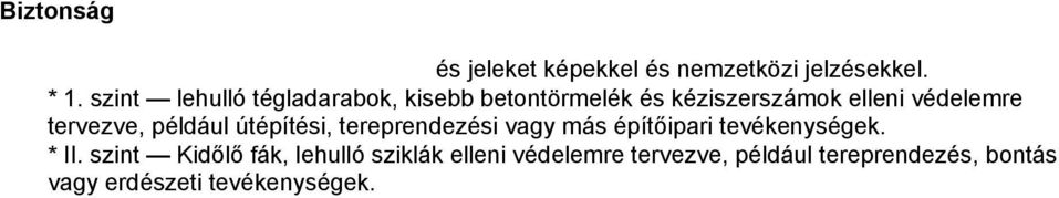 tervezve, például útépítési, tereprendezési vagy más építőipari tevékenységek. * II.