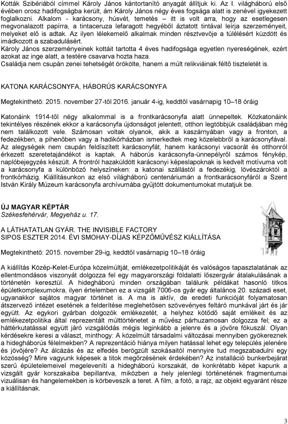 Alkalom - karácsony, húsvét, temetés itt is volt arra, hogy az esetlegesen megvonalazott papírra, a tintaceruza lefaragott hegyéből áztatott tintával leírja szerzeményeit, melyeket elő is adtak.