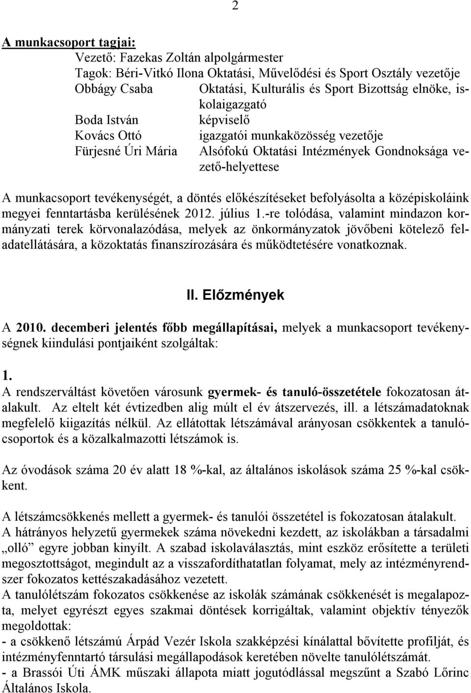 előkészítéseket befolyásolta a középiskoláink megyei fenntartásba kerülésének 2012. július 1.