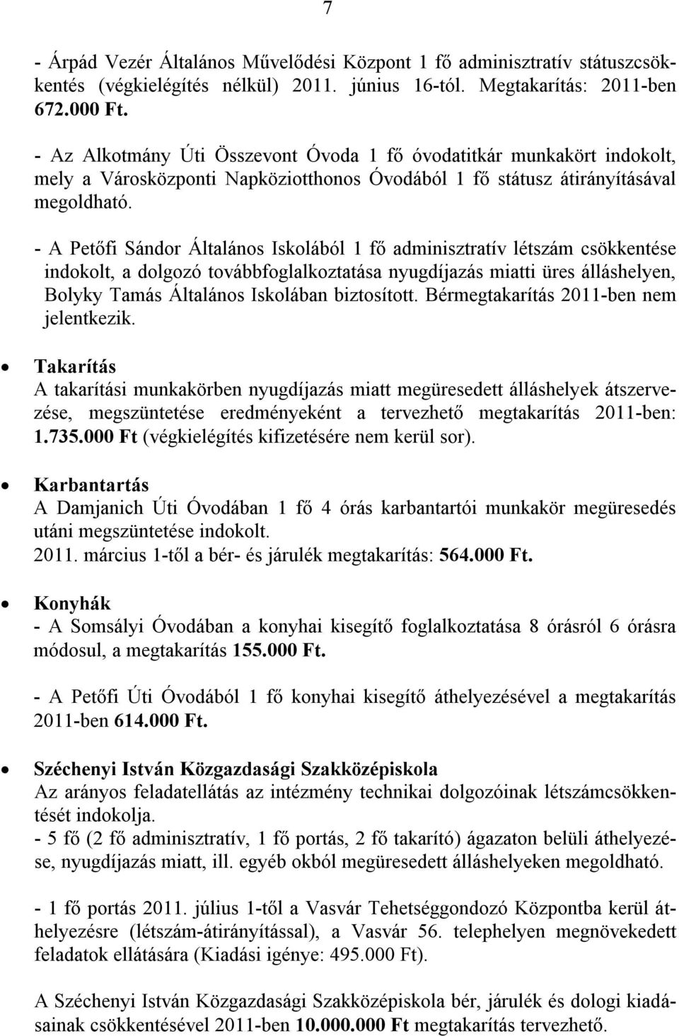 - A Petőfi Sándor Általános Iskolából 1 fő adminisztratív létszám csökkentése indokolt, a dolgozó továbbfoglalkoztatása nyugdíjazás miatti üres álláshelyen, Bolyky Tamás Általános Iskolában