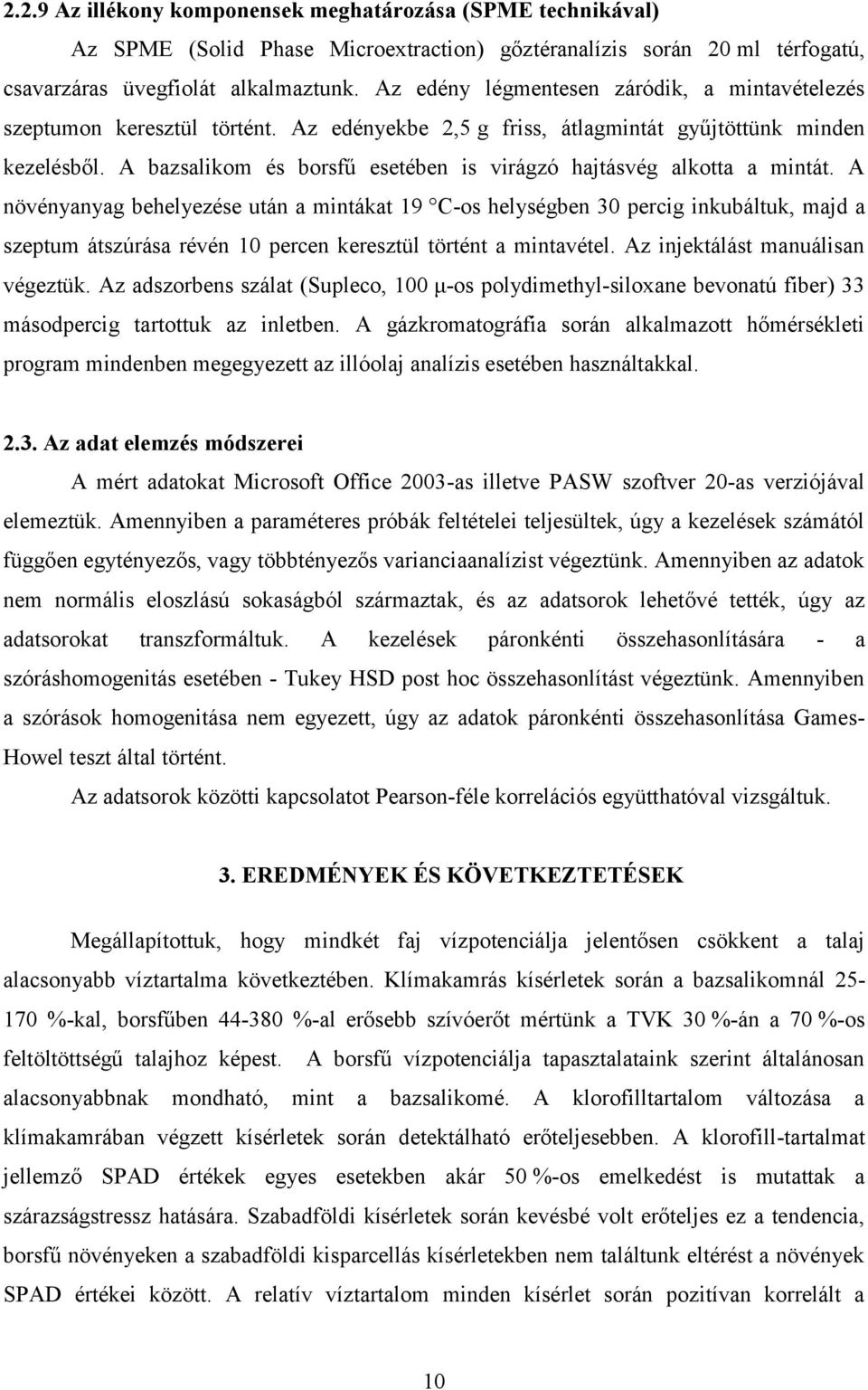 A bazsalikom és borsfű esetében is virágzó hajtásvég alkotta a mintát.