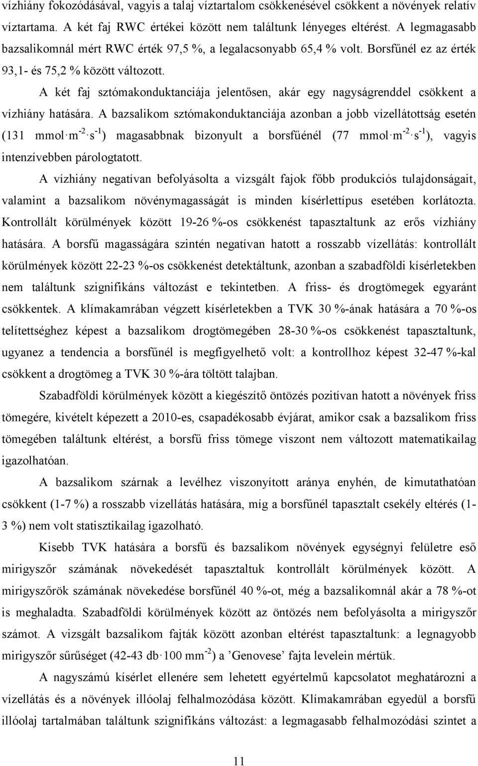 A két faj sztómakonduktanciája jelentősen, akár egy nagyságrenddel csökkent a vízhiány hatására.