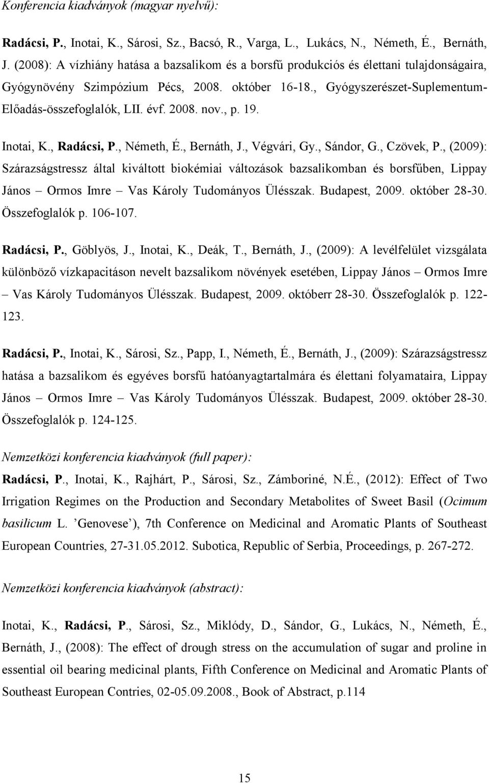 évf. 2008. nov., p. 19. Inotai, K., Radácsi, P., Németh, É., Bernáth, J., Végvári, Gy., Sándor, G., Czövek, P.