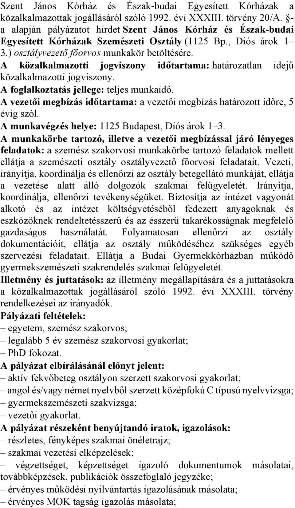 A közalkalmazotti jogviszony időtartama: határozatlan idejű közalkalmazotti jogviszony. A foglalkoztatás jellege: teljes munkaidő.