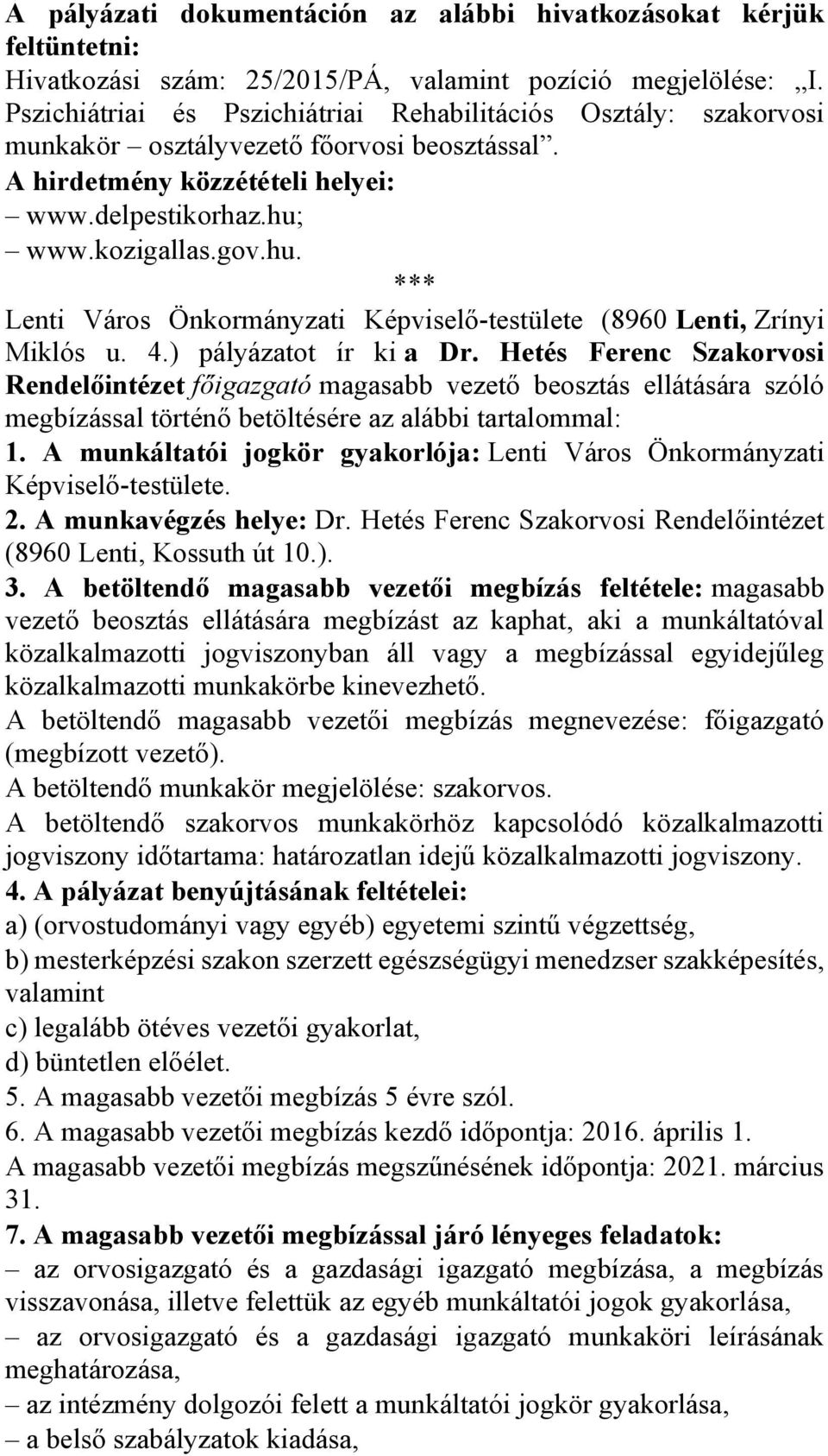 www.kozigallas.gov.hu. Lenti Város Önkormányzati Képviselő-testülete (8960 Lenti, Zrínyi Miklós u. 4.) pályázatot ír ki a Dr.