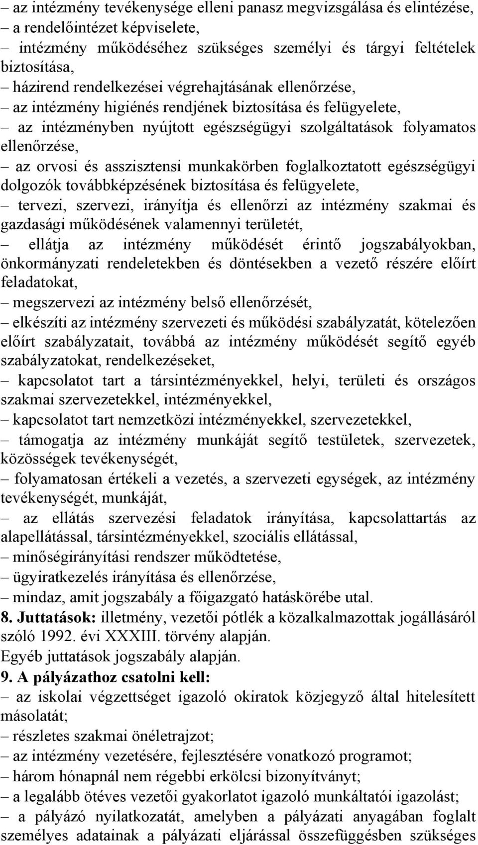 munkakörben foglalkoztatott egészségügyi dolgozók továbbképzésének biztosítása és felügyelete, tervezi, szervezi, irányítja és ellenőrzi az intézmény szakmai és gazdasági működésének valamennyi