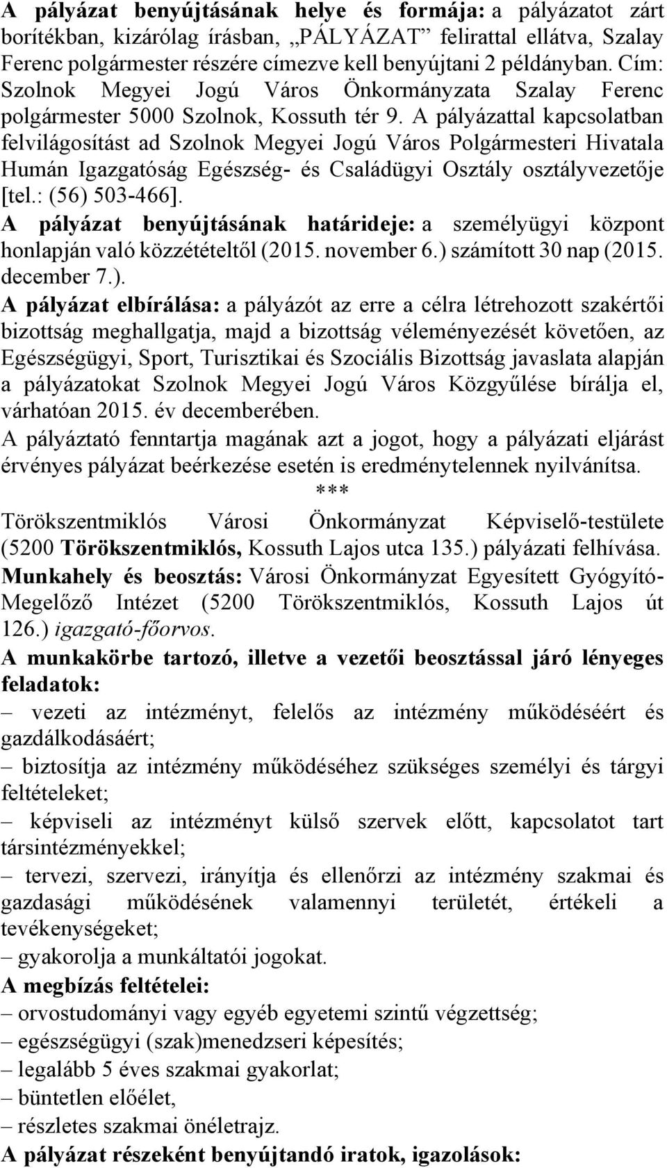 A pályázattal kapcsolatban felvilágosítást ad Szolnok Megyei Jogú Város Polgármesteri Hivatala Humán Igazgatóság Egészség- és Családügyi Osztály osztályvezetője [tel.: (56) 503-466].