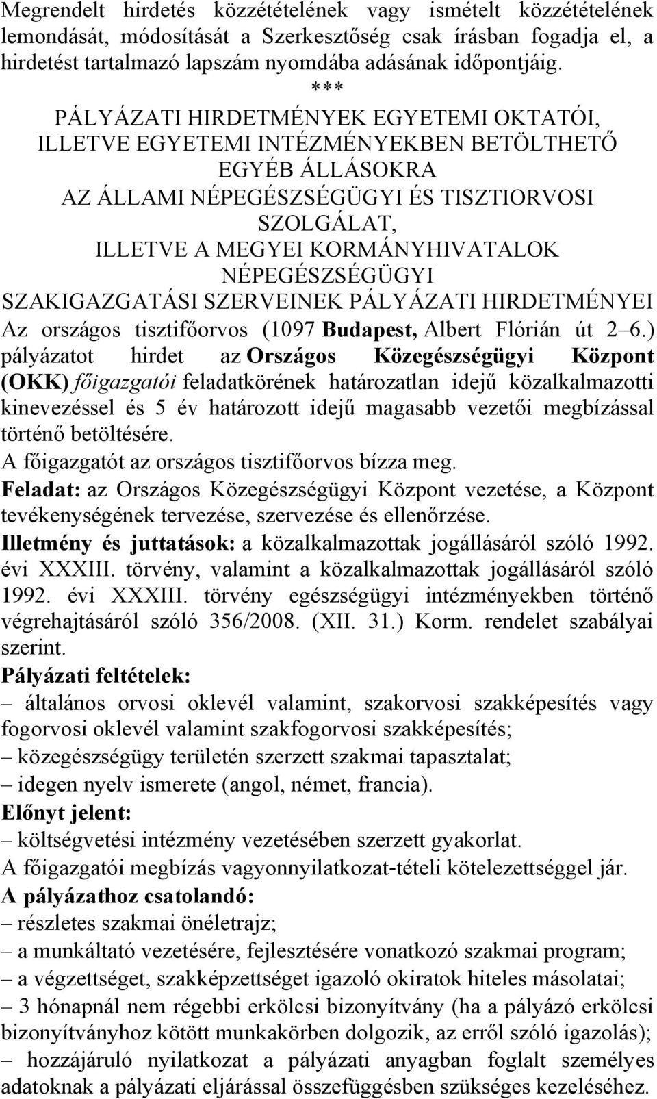 NÉPEGÉSZSÉGÜGYI SZAKIGAZGATÁSI SZERVEINEK PÁLYÁZATI HIRDETMÉNYEI Az országos tisztifőorvos (1097 Budapest, Albert Flórián út 2 6.