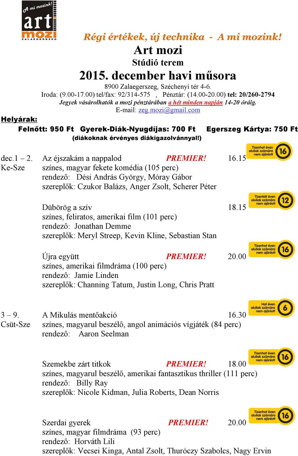 com Helyárak: Felnőtt: 950 Ft Gyerek-Diák-Nyugdíjas: 700 Ft (diákoknak érvényes diákigazolvánnyal!) dec.1 2. Az éjszakám a nappalod PREMIER! 16.