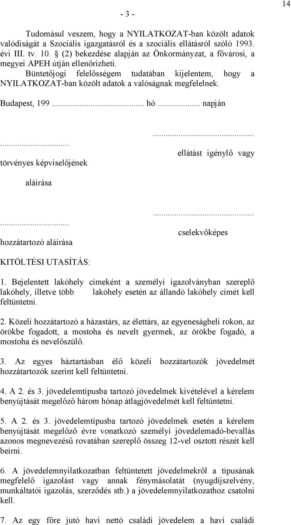 .. napján... törvénys képvislőjénk... llátást igénylő vagy aláírása... hozzátartozó aláírása... cslkvőképs KITÖLTÉSI UTASÍTÁS: 1.