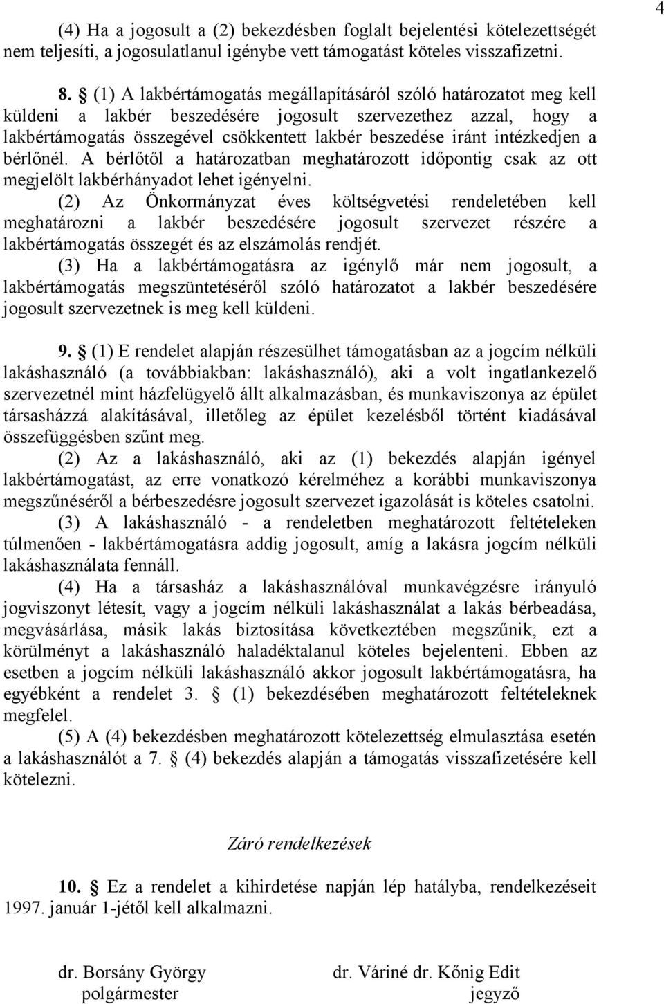 A bérlőtől a határozatban mghatározott időpontig csak az ott mgjlölt lakbérhányadot lht igénylni.