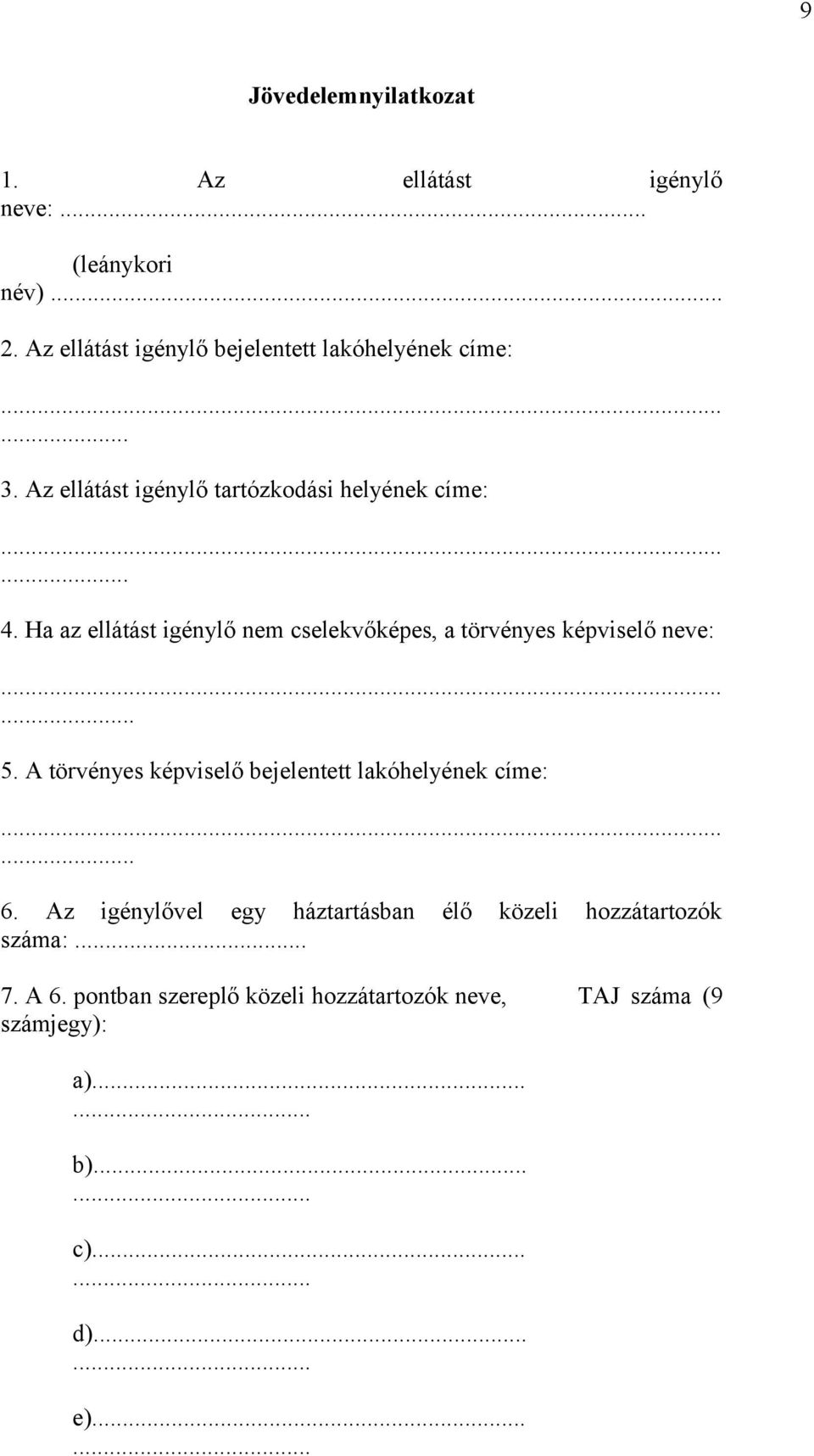 A törvénys képvislő bjlnttt lakóhlyénk cím:...... 6. Az igénylővl gy háztartásban élő közli hozzátartozók száma:... 7.