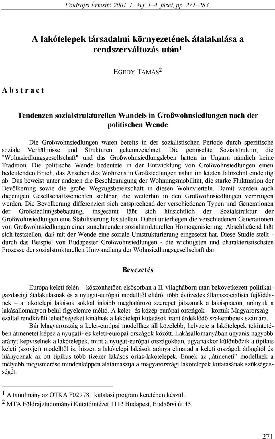 Großwohnsiedlungen waren bereits in der sozialistischen Periode durch spezifische soziale Verhältnisse und Strukturen gekennzeichnet.