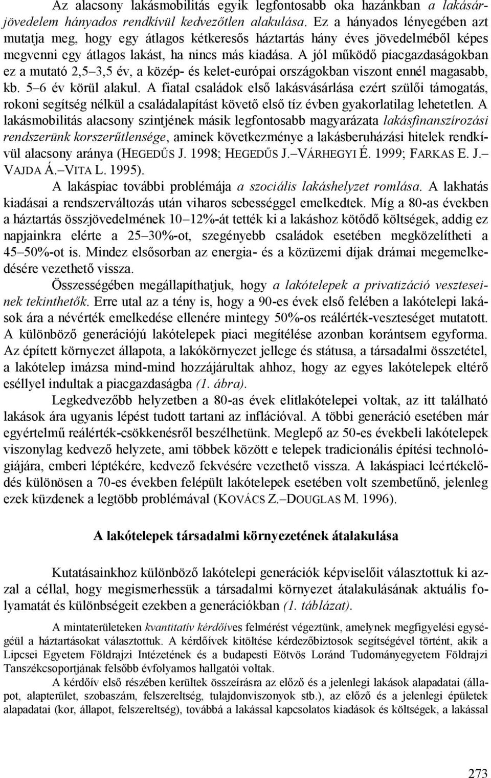 A jól működő piacgazdaságokban ez a mutató 2,5 3,5 év, a közép- és kelet-európai országokban viszont ennél magasabb, kb. 5 6 év körül alakul.