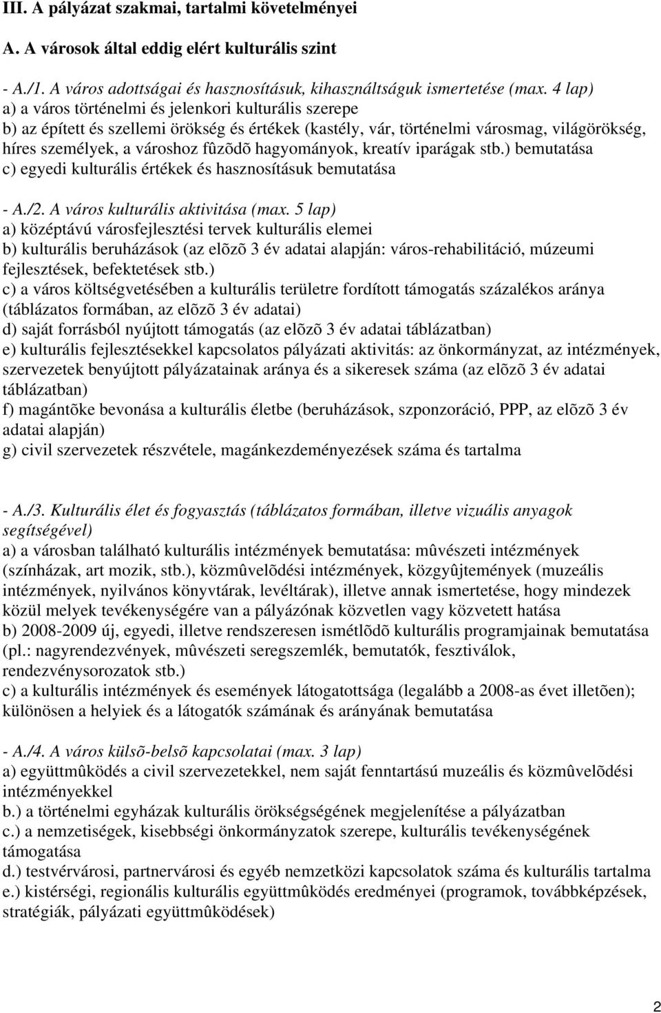 hagyományok, kreatív iparágak stb.) bemutatása c) egyedi kulturális értékek és hasznosításuk bemutatása - A./2. A város kulturális aktivitása (max.